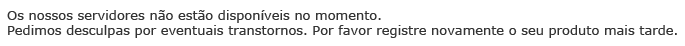 We apologize for the inconvenience, but our server is currently unavailable. Please try registering your product again later